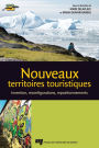 Nouveaux territoires touristiques: Invention, reconfigurations, repositionnements