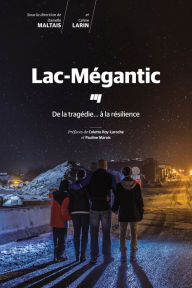 Title: Lac-Mégantic: De la tragédie... à la résilience, Author: Danielle Maltais