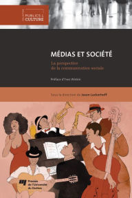 Title: Médias et société: La perspective de la communication sociale, Author: Jason Luckerhoff