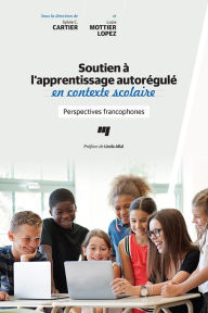 Title: Soutien à l'apprentissage autorégulé en contexte scolaire: Perspectives francophones, Author: Sylvie C. Cartier