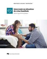 Title: Intervenir en situation de crise familiale: Selon une approche écosystémique, Author: Robert Pauzé