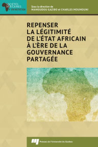 Title: Repenser la légitimité de l'État africain à l'ère de la gouvernance partagée, Author: Mamoudou Gazibo