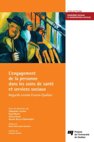 Title: L'engagement de la personne dans les soins de santé et services sociaux: Regards croisés France-Québec, Author: Sébastien Carrier