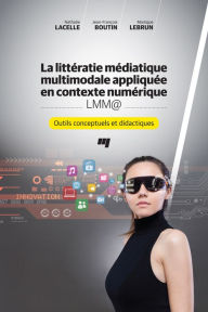 Title: La littératie médiatique multimodale appliquée en contexte numérique - LMM@: Outils conceptuels et didactiques, Author: Nathalie Lacelle