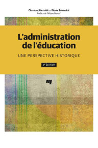 Title: L'administration de l'éducation, 2e édition: Une perspective historique, Author: Clermont Barnabé