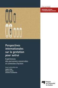 Title: Perspectives internationales sur la gestation pour autrui: Expériences des personnes concernées et contextes d'action, Author: Isabel Côté