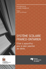 Title: Système scolaire franco-ontarien: D'hier à aujourd'hui pour le plein potentiel des élèves, Author: Claire IsaBelle