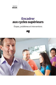 Title: Encadrer aux cycles supérieurs: Étapes, problèmes et interventions, Author: Christian Bégin