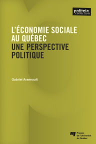 Title: L'économie sociale au Québec: Une perspective politique, Author: Gabriel Arsenault