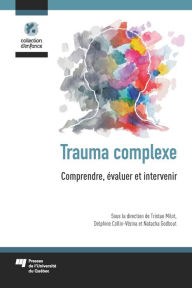 Title: Trauma complexe: Comprendre, évaluer et intervenir, Author: Tristan Milot