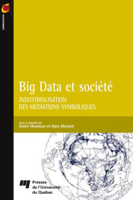 Title: Big Data et société: Industrialisation des médiations symboliques, Author: André Mondoux