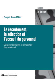 Title: Le recrutement, la sélection et l'accueil du personnel, 2e édition: Outils pour développer les compétences du professionnel, Author: François Bernard Malo