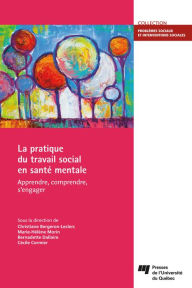 Title: La pratique du travail social en santé mentale: Apprendre, comprendre, s'engager, Author: Christiane Bergeron-Leclerc