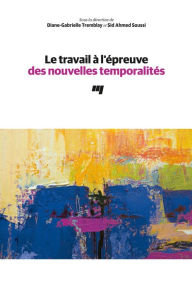 Title: Le travail à l'épreuve des nouvelles temporalités, Author: Diane-Gabrielle Tremblay