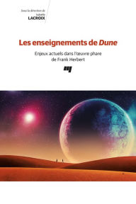 Title: Les enseignements de Dune: Enjeux actuels dans l'oeuvre phare de Frank Herbert, Author: Isabelle Lacroix