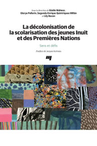 Title: La décolonisation de la scolarisation des jeunes Inuit et des Premières Nations: Sens et défis, Author: Gisèle Maheux