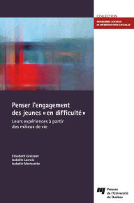 Title: Penser l'engagement des jeunes « en difficulté »: Leurs expériences à partir des milieux de vie, Author: Isabelle Lacroix