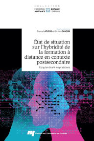 Title: État de situation sur l'hybridité de la formation à distance en contexte postsecondaire, tome 1: Ce qu'en disent les praticiens, Author: France Lafleur