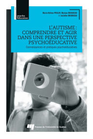 Title: L'autisme : comprendre et agir dans une perspective psychoéducative: Connaissances et pratiques psychoéducatives, Author: Marie-Hélène Poulin