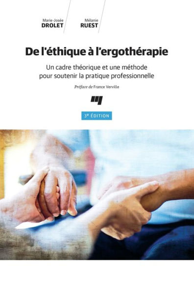 De l'éthique à l'ergothérapie, 3e édition: Un cadre théorique et une méthode pour soutenir la pratique professionnelle