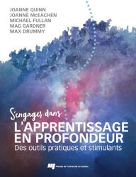 Title: S'engager dans l'apprentissage en profondeur: Des outils pratiques et stimulants, Author: Joanne Quinn