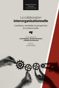 Title: La collaboration interorganisationnelle: Conditions, retombées et perspectives en contexte public, Author: Michèle Charbonneau