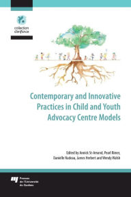 Title: Contemporary and Innovative Practices in Child and Youth Advocacy Centre Models, Author: Annick St-Amand