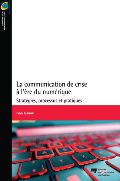 La communication de crise à l'ère du numérique: Stratégies, processus et pratiques