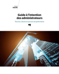 Title: Guide à l'intention des administrateurs: Pouvoirs, devoirs et parcours de performance, Author: Ahmed Naciri