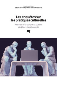 Title: Les enquêtes sur les pratiques culturelles: Mesures de la culture au Québec et ailleurs dans le monde, Author: Marie-Claude Lapointe
