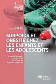 Title: Surpoids et obésité chez les enfants et les adolescents: Caractéristiques, contraintes et bénéfices de l'activité physique, Author: Olivier Rey