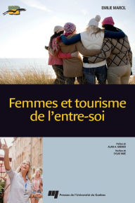 Title: Femmes et tourisme de l'entre-soi, Author: Emilie Marcil