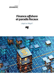 Title: Finance offshore et paradis fiscaux: Légal ou illégal?, Author: Franck Jovanovic
