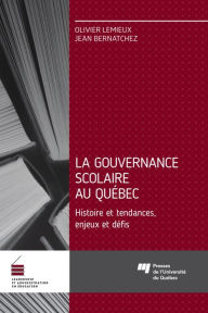 Title: La gouvernance scolaire au Québec: Histoire et tendances, enjeux et défis, Author: Olivier Lemieux