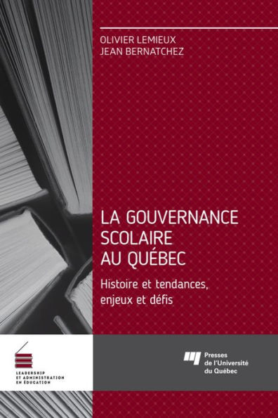 La gouvernance scolaire au Québec: Histoire et tendances, enjeux et défis