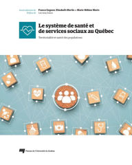 Title: Le système de santé et de services sociaux au Québec: Territorialité et santé des populations, Author: France Gagnon