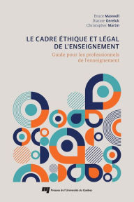 Title: Le cadre éthique et légal de l'enseignement: Guide pour les professionnels de l'enseignement, Author: Bruce Maxwell