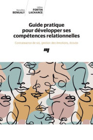 Title: Guide pratique pour développer ses compétences relationnelles: Connaissance de soi, gestion des émotions, écoute, Author: Marcelline Bengaly