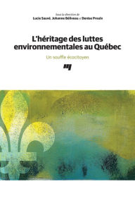 Title: L'héritage des luttes environnementales au Québec: Un souffle écocitoyen, Author: Lucie Sauvé