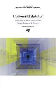 Title: L'université du futur: Idées et réflexions à l'intention des professeurs de demain, Author: Stéphane Allaire