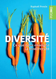 Title: Diversité: Ce que nous enseigne la biodiversité, Author: Raphaël Proulx