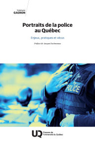 Title: Portraits de la police au Québec: Enjeux, pratiques et vécus, Author: Stéphanie Gagnon