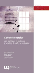 Title: Contrôle coercitif: Lois, politiques et pratiques en matière de violence conjugale, Author: Simon Lapierre