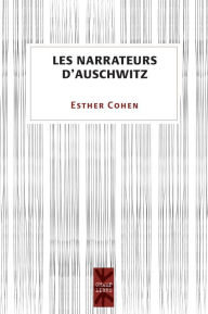 Title: Les narrateurs d'Auschwitz, Author: Esther Cohen