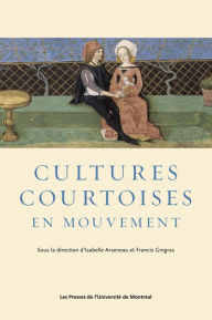 Title: Cultures courtoises en mouvement, Author: Isabelle Arseneau