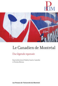 Title: Le Canadien de Montréal: Une légende repensée, Author: Audrey Laurin-Lamothe