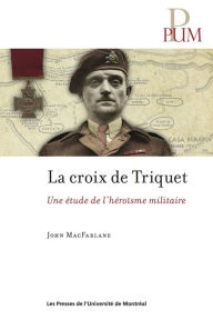 Title: La croix de Triquet: Une étude de l'héroïsme militaire, Author: John MacFarlane