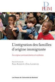 Title: L'Intégration des familles d'origine immigrante: les enjeux sociosanitaires et scolaires, Author: Gina Lafortune