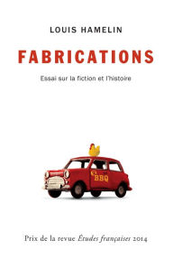 Title: Fabrications: Essai sur la fiction et l'histoire, Author: Louis Hamelin