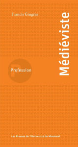 Title: Profession médiéviste, Author: Francis Gingras